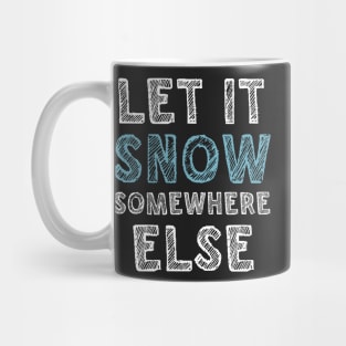 Let it snow somewhere else Mug